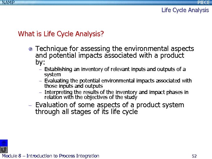 NAMP PIECE Life Cycle Analysis What is Life Cycle Analysis? Technique for assessing the
