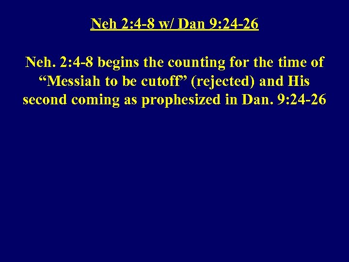 Neh 2: 4 -8 w/ Dan 9: 24 -26 Neh. 2: 4 -8 begins