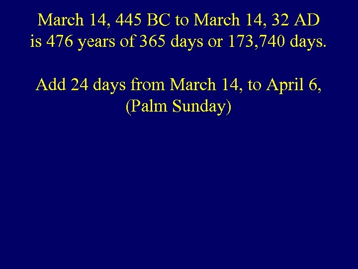 March 14, 445 BC to March 14, 32 AD is 476 years of 365