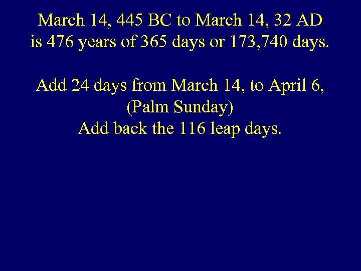 March 14, 445 BC to March 14, 32 AD is 476 years of 365