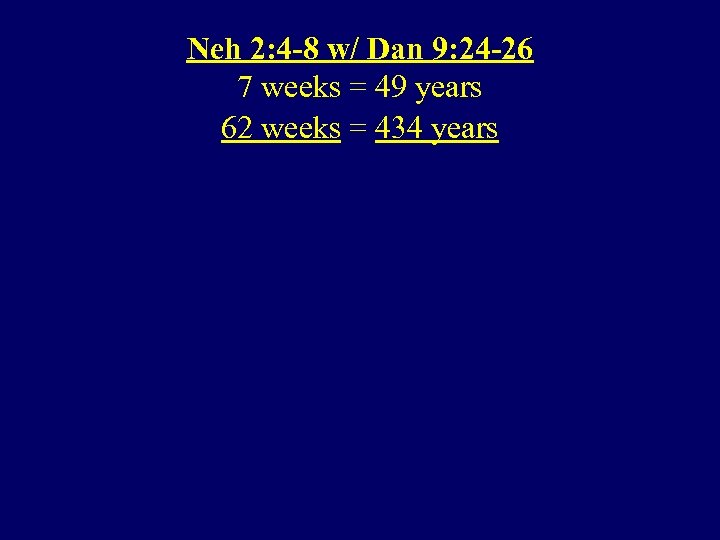 Neh 2: 4 -8 w/ Dan 9: 24 -26 7 weeks = 49 years