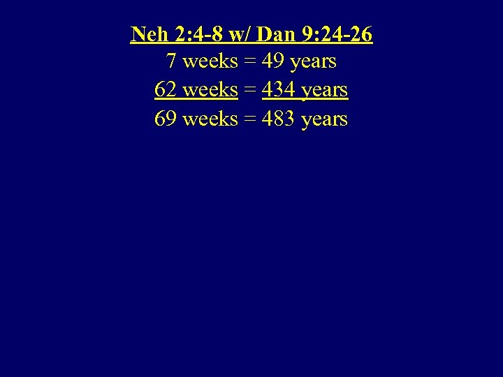 Neh 2: 4 -8 w/ Dan 9: 24 -26 7 weeks = 49 years