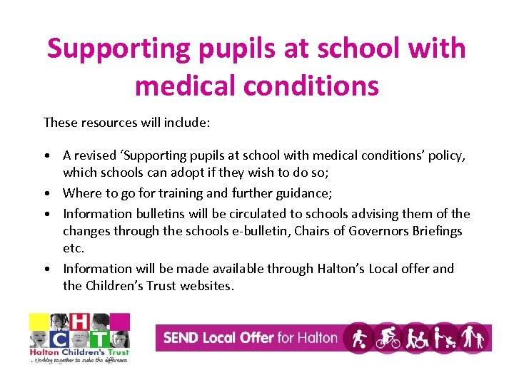 Supporting pupils at school with medical conditions These resources will include: • A revised