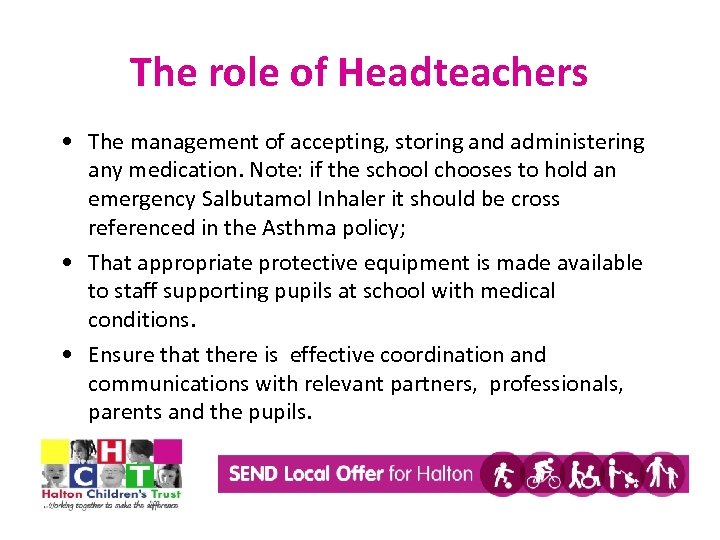 The role of Headteachers • The management of accepting, storing and administering any medication.