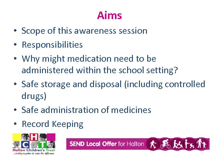 Aims • Scope of this awareness session • Responsibilities • Why might medication need