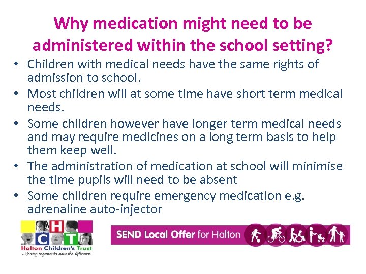 Why medication might need to be administered within the school setting? • Children with