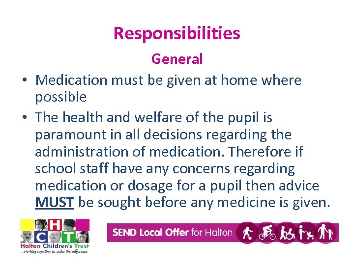 Responsibilities General • Medication must be given at home where possible • The health