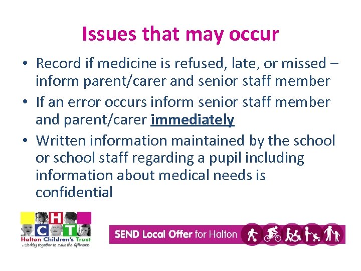 Issues that may occur • Record if medicine is refused, late, or missed –