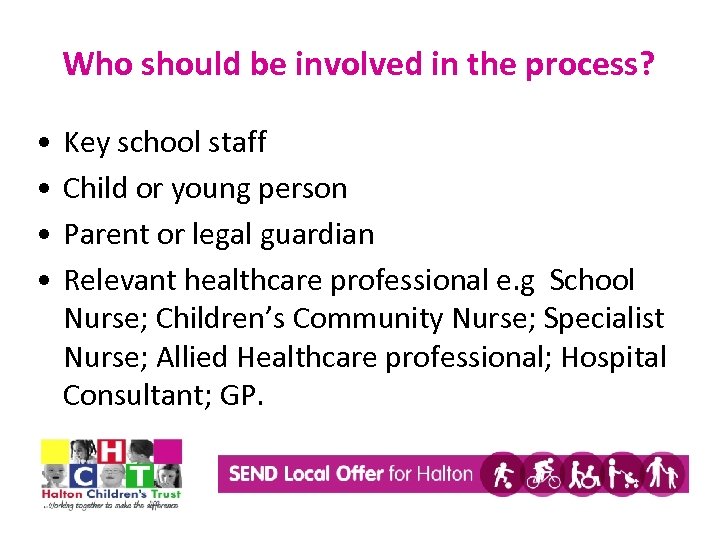 Who should be involved in the process? • • Key school staff Child or