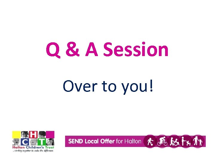 Q & A Session Over to you! 