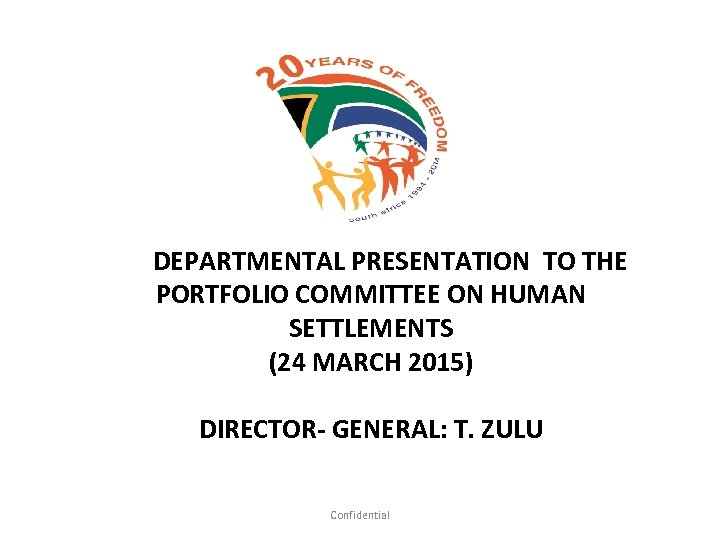  DEPARTMENTAL PRESENTATION TO THE PORTFOLIO COMMITTEE ON HUMAN SETTLEMENTS (24 MARCH 2015) DIRECTOR-