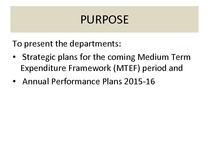PURPOSE To present the departments: • Strategic plans for the coming Medium Term Expenditure