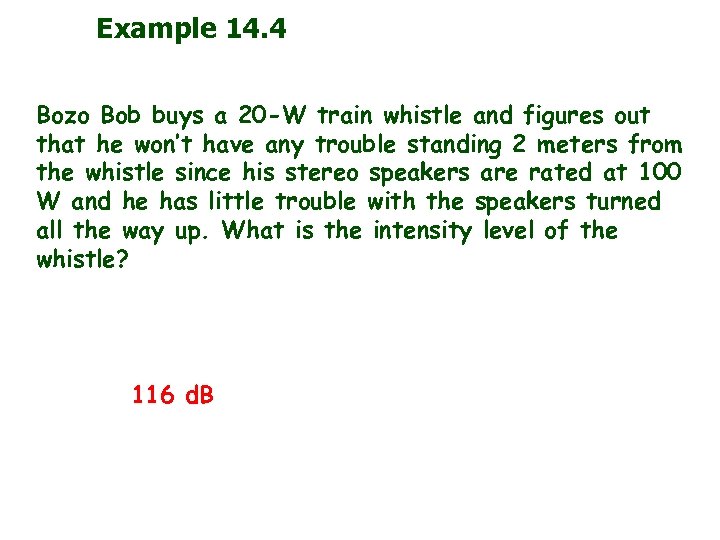 Example 14. 4 Bozo Bob buys a 20 -W train whistle and figures out