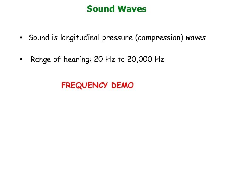 Sound Waves • Sound is longitudinal pressure (compression) waves • Range of hearing: 20