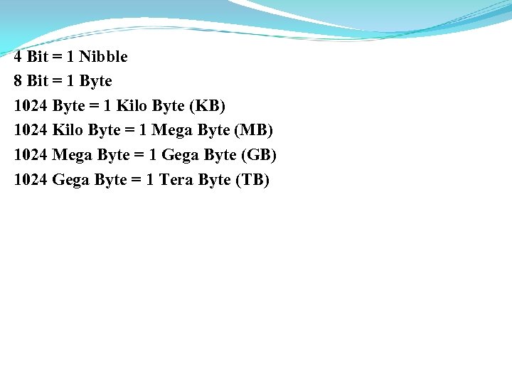 4 Bit = 1 Nibble 8 Bit = 1 Byte 1024 Byte = 1