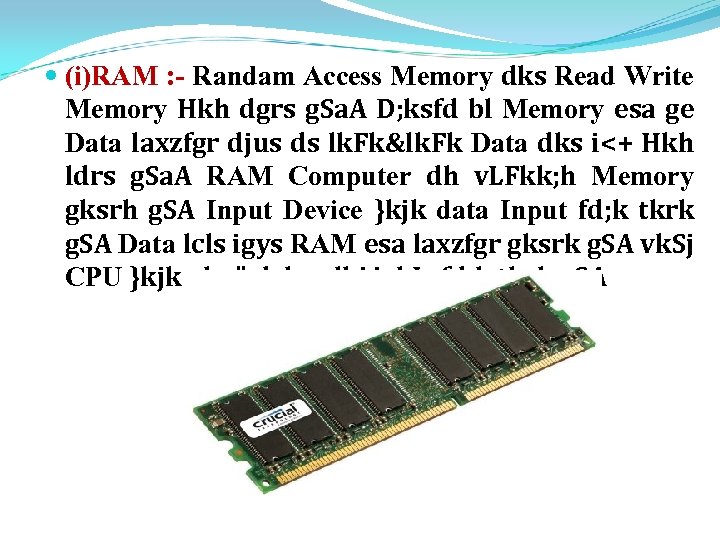  (i)RAM : - Randam Access Memory dks Read Write Memory Hkh dgrs g.