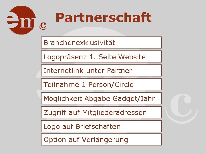 Partnerschaft Branchenexklusivität Logopräsenz 1. Seite Website Internetlink unter Partner Teilnahme 1 Person/Circle Möglichkeit Abgabe