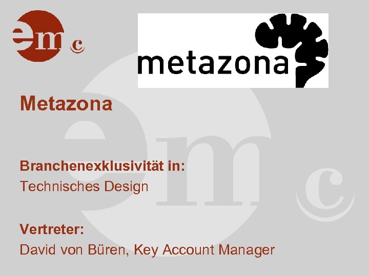 Metazona Branchenexklusivität in: Technisches Design Vertreter: David von Büren, Key Account Manager 
