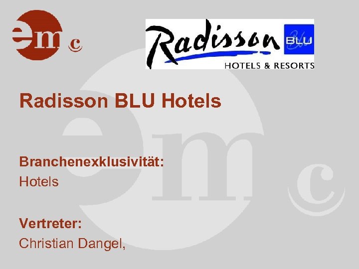 Radisson BLU Hotels Branchenexklusivität: Hotels Vertreter: Christian Dangel, 
