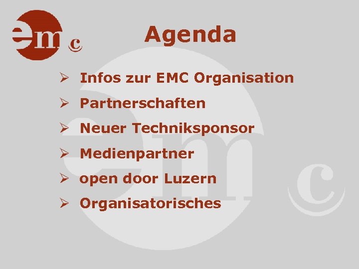Agenda Ø Infos zur EMC Organisation Ø Partnerschaften Ø Neuer Techniksponsor Ø Medienpartner Ø