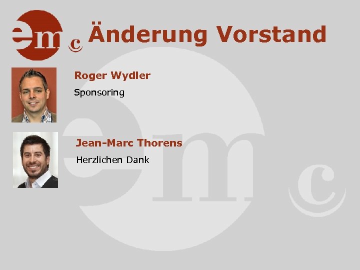 Änderung Vorstand Roger Wydler Sponsoring Jean-Marc Thorens Herzlichen Dank 