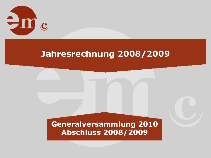 Jahresrechnung 2008/2009 Generalversammlung 2010 Abschluss 2008/2009 