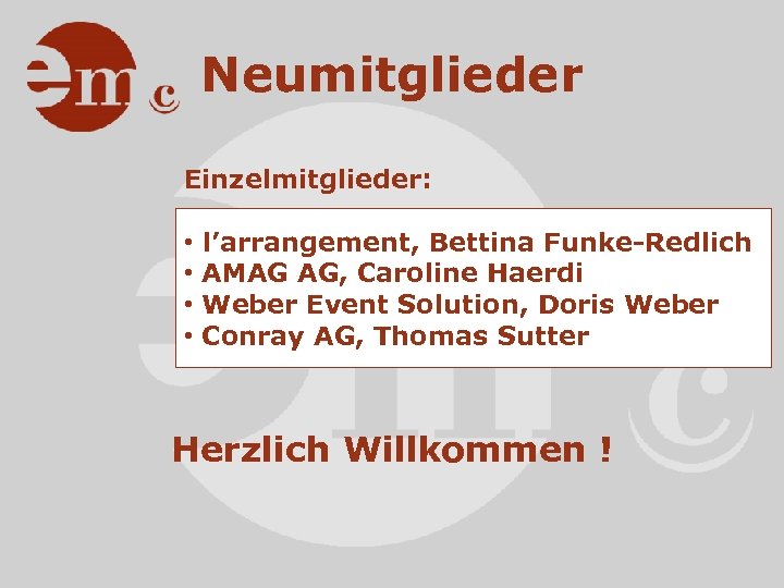Neumitglieder Einzelmitglieder: • • l’arrangement, Bettina Funke-Redlich AMAG AG, Caroline Haerdi Weber Event Solution,