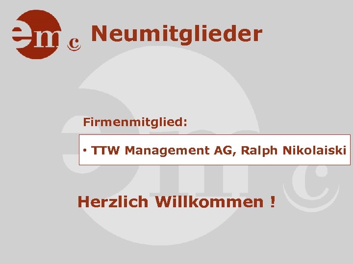 Neumitglieder Firmenmitglied: • TTW Management AG, Ralph Nikolaiski Herzlich Willkommen ! 
