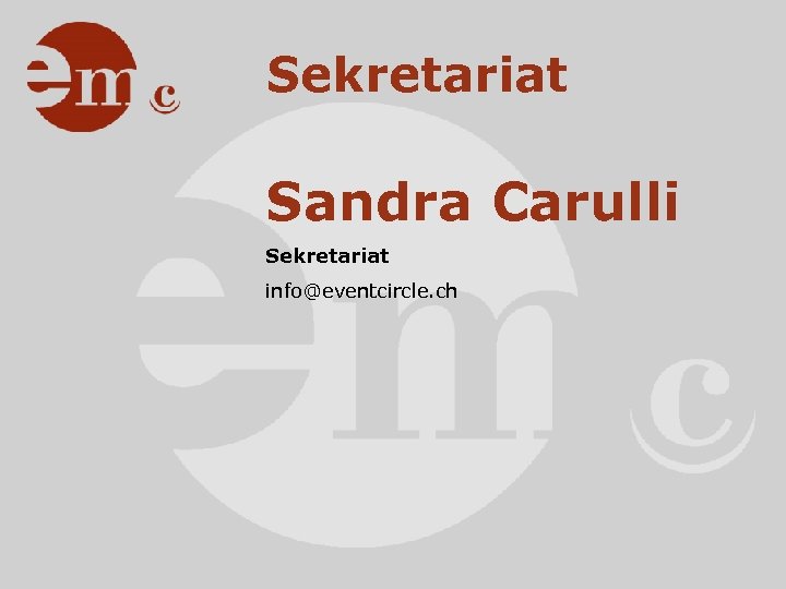 Sekretariat Sandra Carulli Sekretariat info@eventcircle. ch 