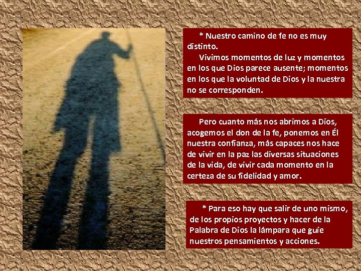 * Nuestro camino de fe no es muy distinto. Vivimos momentos de luz y