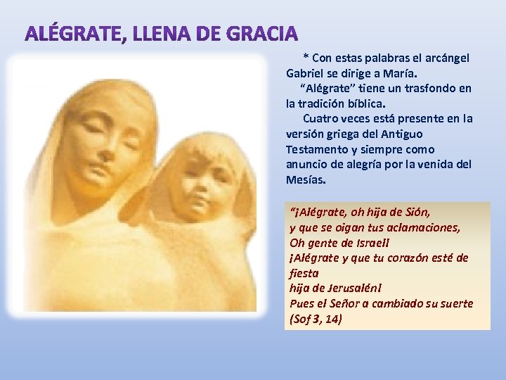 * Con estas palabras el arcángel Gabriel se dirige a María. “Alégrate” tiene un