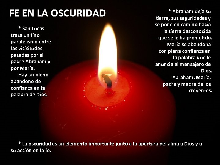 FE EN LA OSCURIDAD * San Lucas traza un fino paralelismo entre las vicisitudes