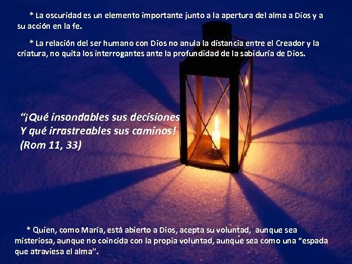 * La oscuridad es un elemento importante junto a la apertura del alma a