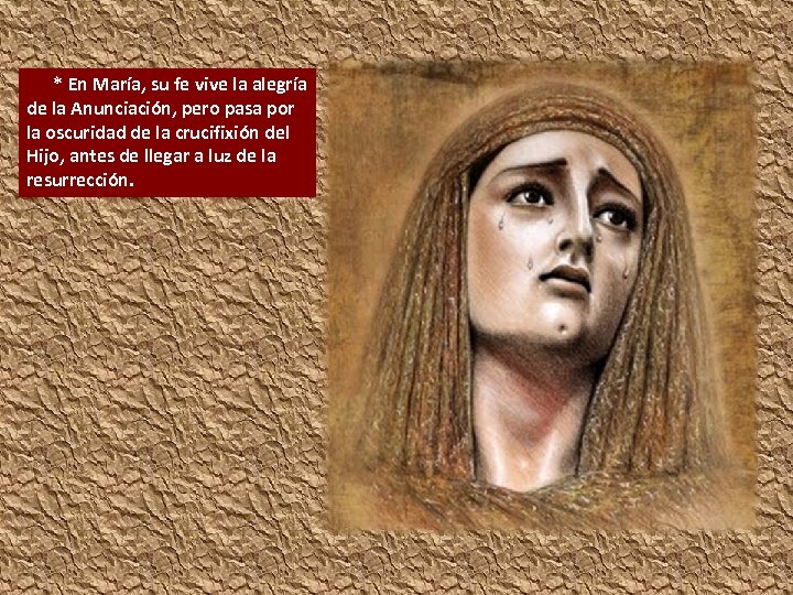 * En María, su fe vive la alegría de la Anunciación, pero pasa por