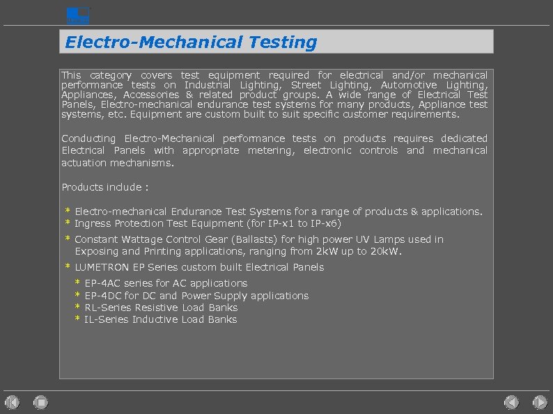 Electro-Mechanical Testing This category covers test equipment required for electrical and/or mechanical performance tests