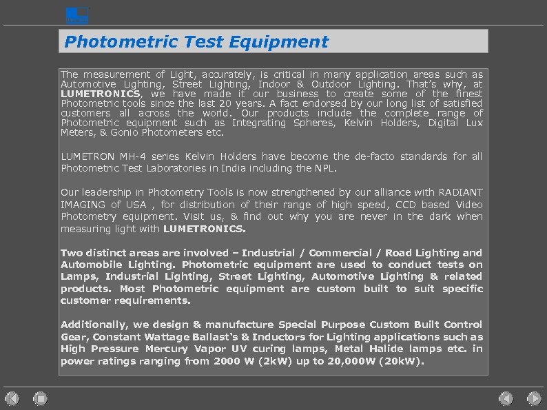 Photometric Test Equipment The measurement of Light, accurately, is critical in many application areas