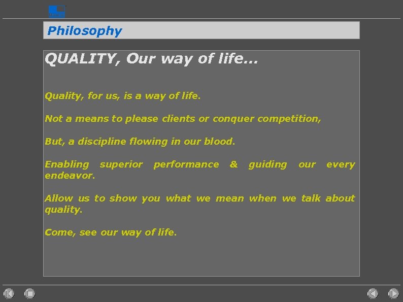 Philosophy QUALITY, Our way of life. . . Quality, for us, is a way