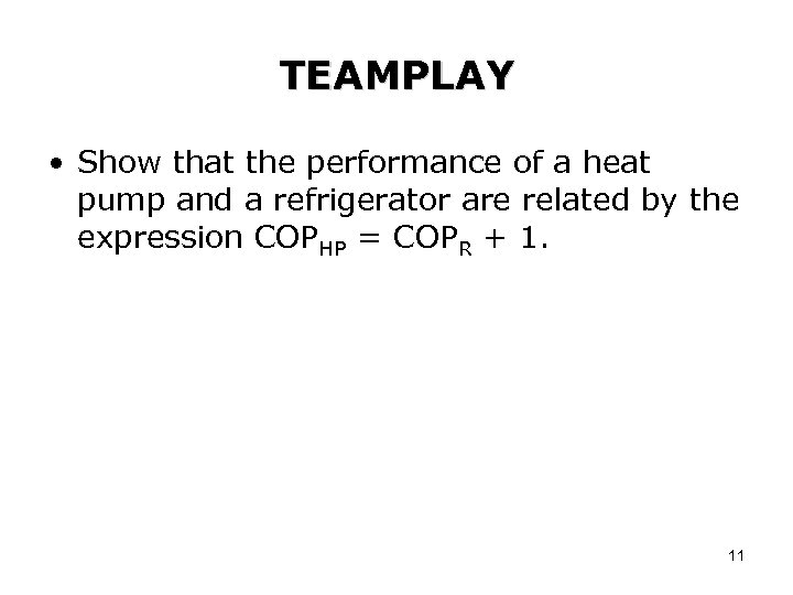 TEAMPLAY • Show that the performance of a heat pump and a refrigerator are
