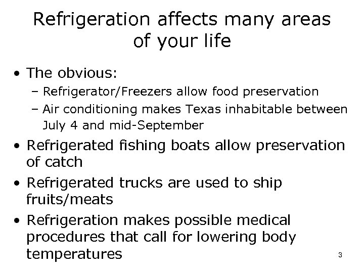 Refrigeration affects many areas of your life • The obvious: – Refrigerator/Freezers allow food