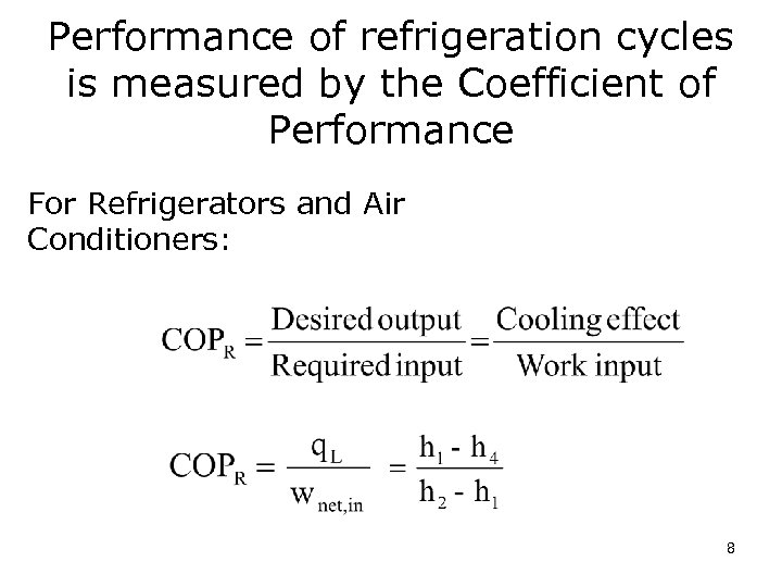 Performance of refrigeration cycles is measured by the Coefficient of Performance For Refrigerators and