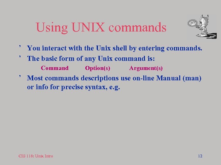 Using UNIX commands ’ You interact with the Unix shell by entering commands. ’