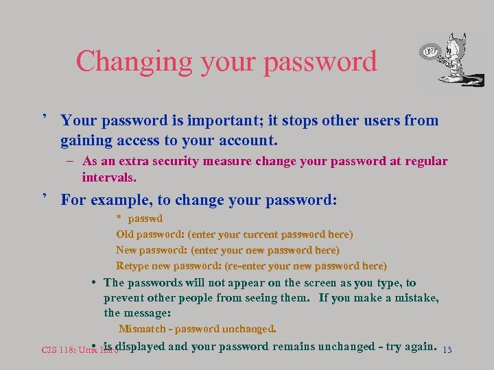 Changing your password ’ Your password is important; it stops other users from gaining