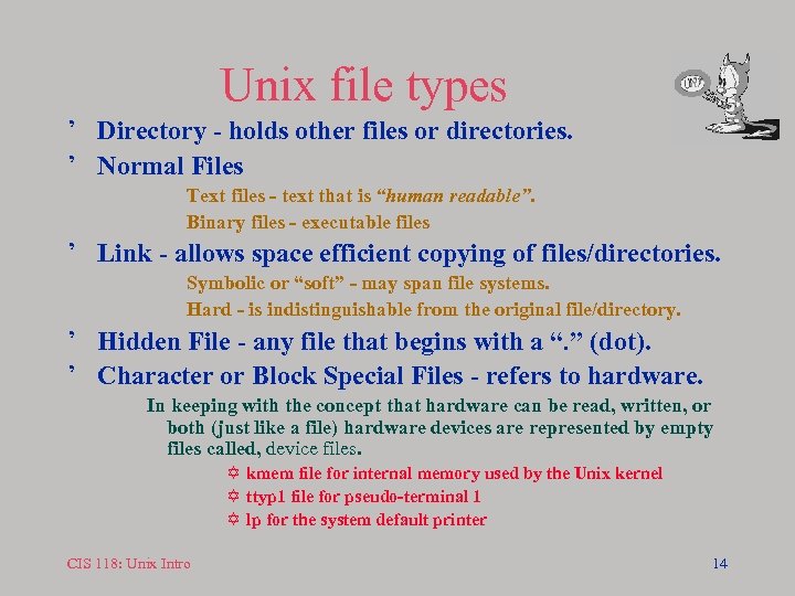 Unix file types ’ Directory - holds other files or directories. ’ Normal Files