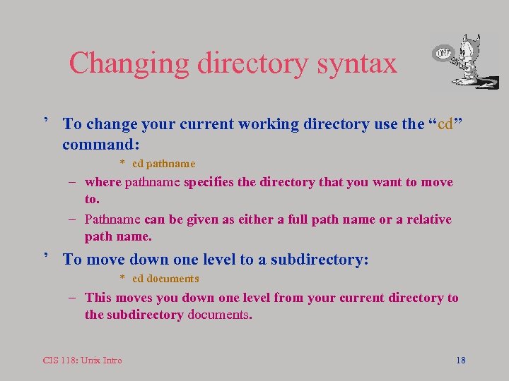 Changing directory syntax ’ To change your current working directory use the “cd” command: