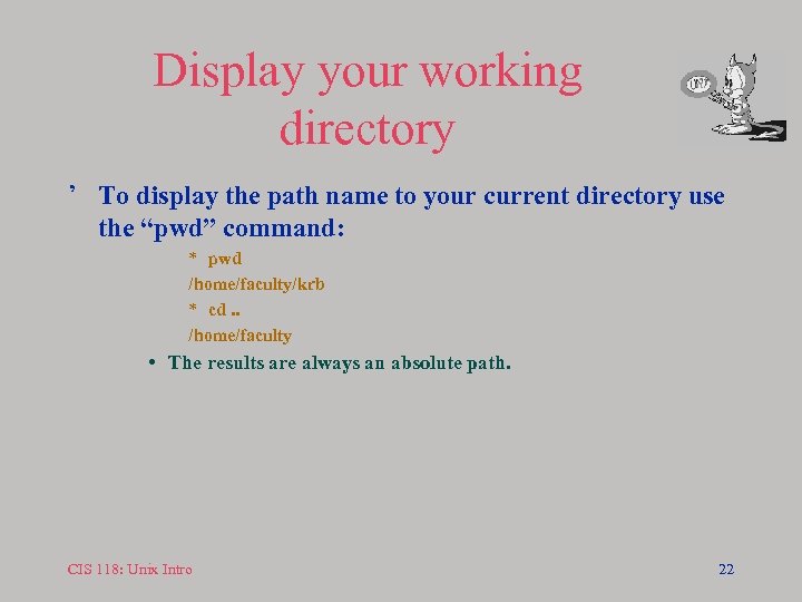 Display your working directory ’ To display the path name to your current directory