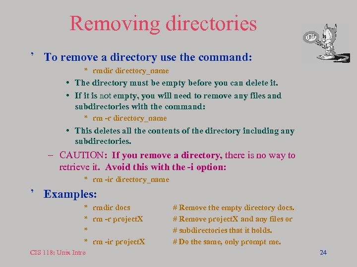 Removing directories ’ To remove a directory use the command: * rmdir directory_name •