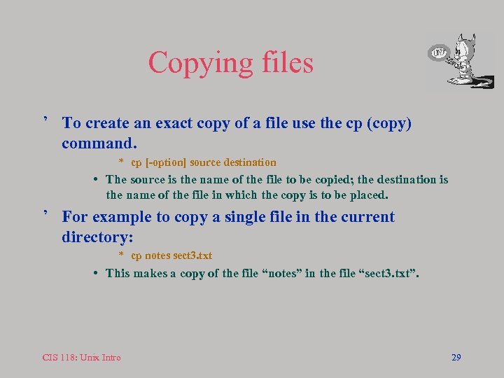 Copying files ’ To create an exact copy of a file use the cp