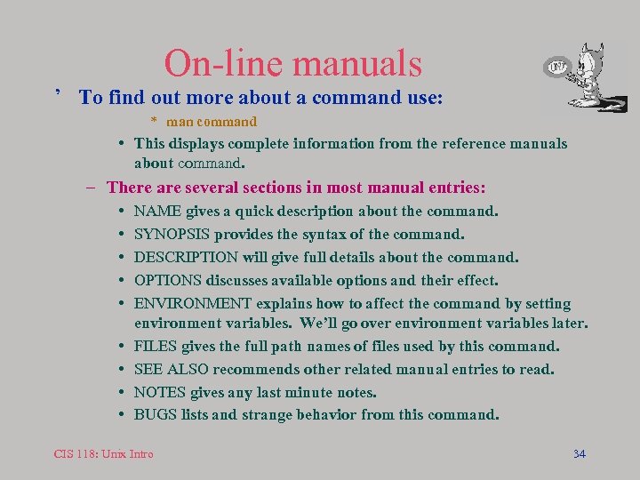 On-line manuals ’ To find out more about a command use: * man command