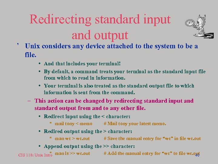 Redirecting standard input and output ’ Unix considers any device attached to the system