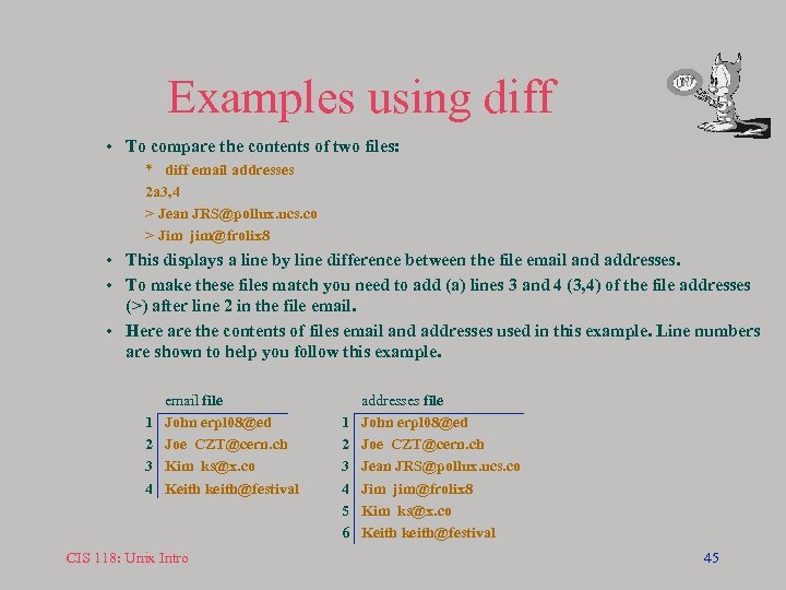 Examples using diff • To compare the contents of two files: * diff email